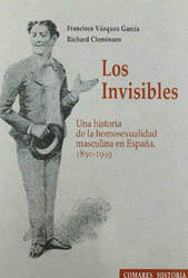 Los invisibles. Una historia de la homosexualidad masculina en España, 1850-1939.